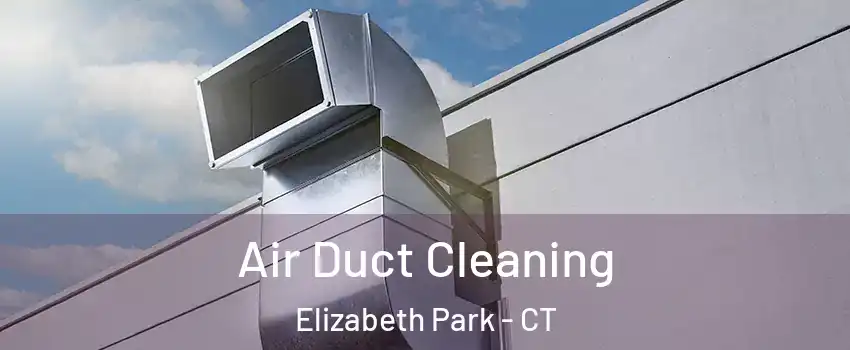 Air Duct Cleaning Elizabeth Park - CT