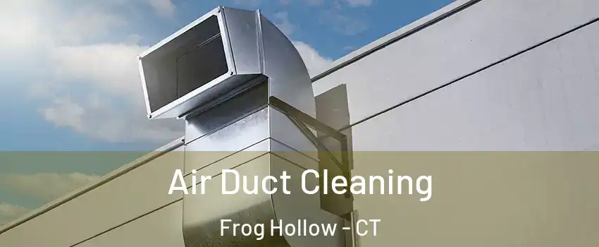 Air Duct Cleaning Frog Hollow - CT