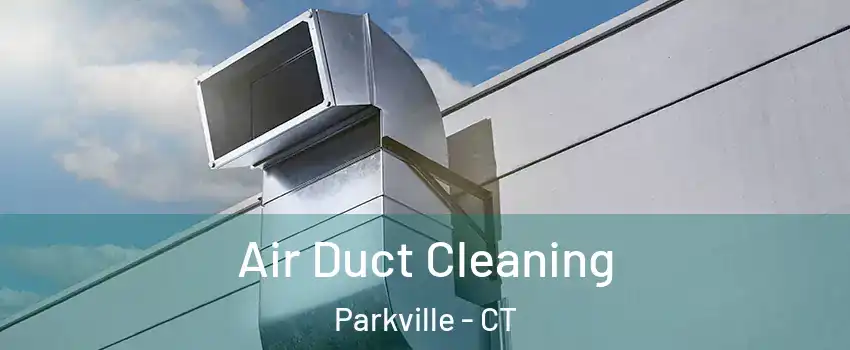Air Duct Cleaning Parkville - CT