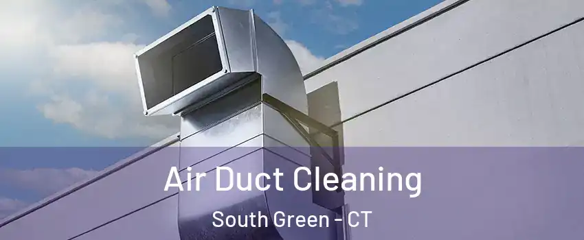 Air Duct Cleaning South Green - CT