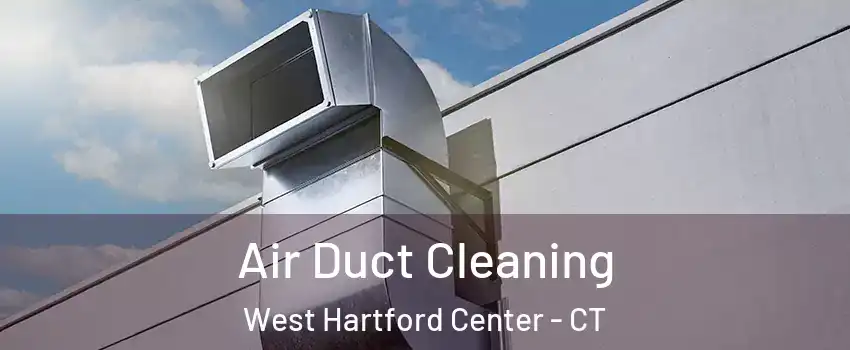 Air Duct Cleaning West Hartford Center - CT