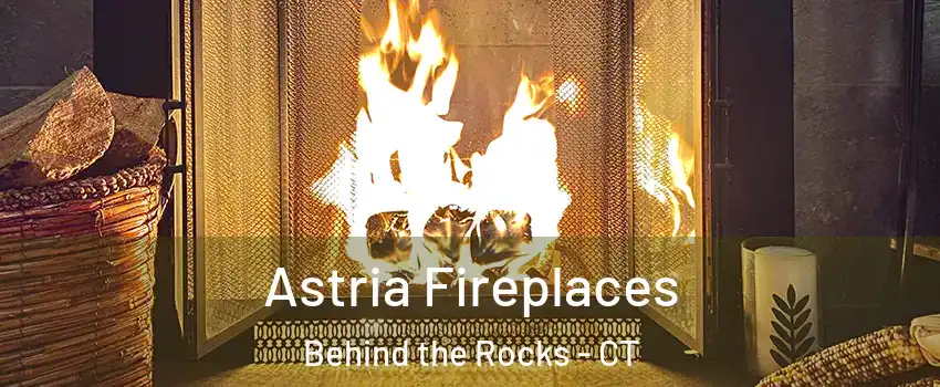 Astria Fireplaces Behind the Rocks - CT