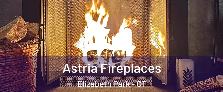 Astria Fireplaces Elizabeth Park - CT