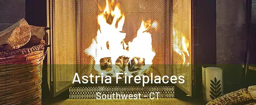 Astria Fireplaces Southwest - CT