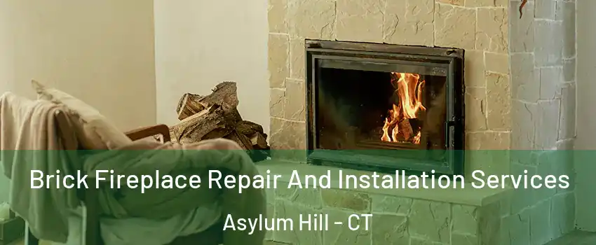 Brick Fireplace Repair And Installation Services Asylum Hill - CT