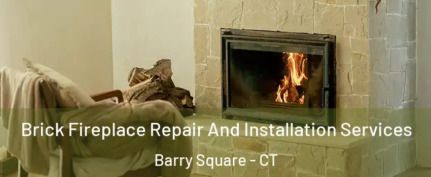 Brick Fireplace Repair And Installation Services Barry Square - CT