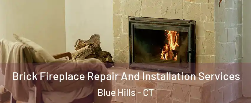 Brick Fireplace Repair And Installation Services Blue Hills - CT