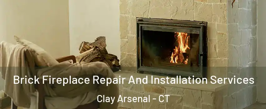 Brick Fireplace Repair And Installation Services Clay Arsenal - CT