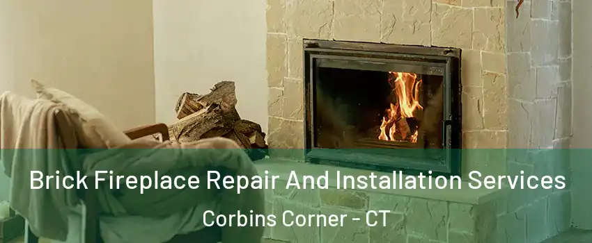 Brick Fireplace Repair And Installation Services Corbins Corner - CT