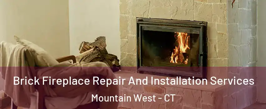 Brick Fireplace Repair And Installation Services Mountain West - CT