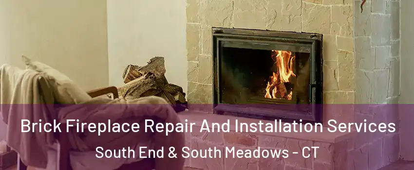 Brick Fireplace Repair And Installation Services South End & South Meadows - CT