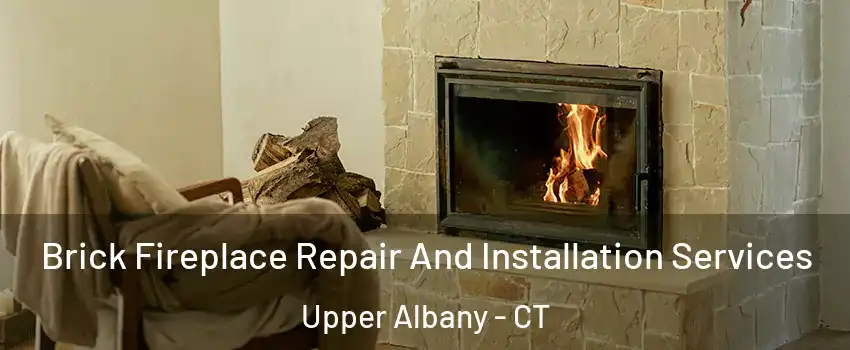 Brick Fireplace Repair And Installation Services Upper Albany - CT