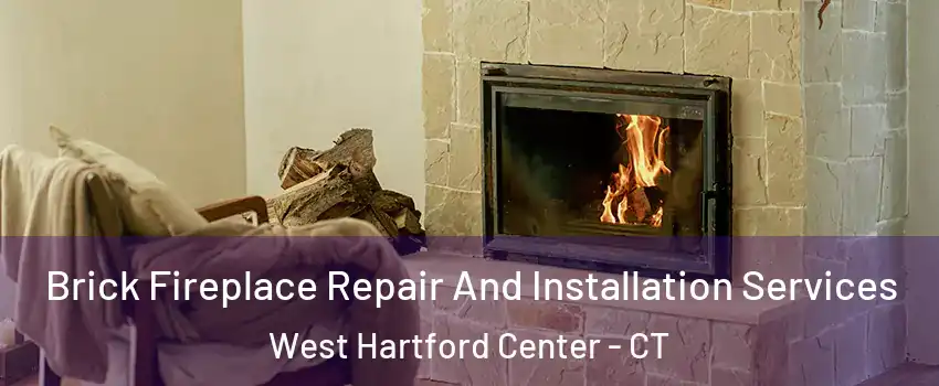 Brick Fireplace Repair And Installation Services West Hartford Center - CT