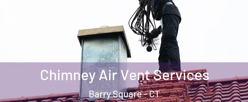 Chimney Air Vent Services Barry Square - CT