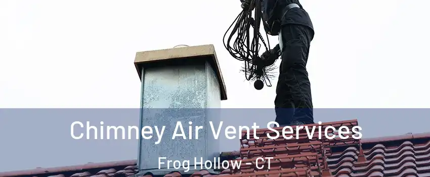 Chimney Air Vent Services Frog Hollow - CT