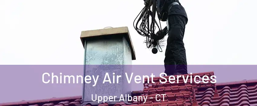 Chimney Air Vent Services Upper Albany - CT