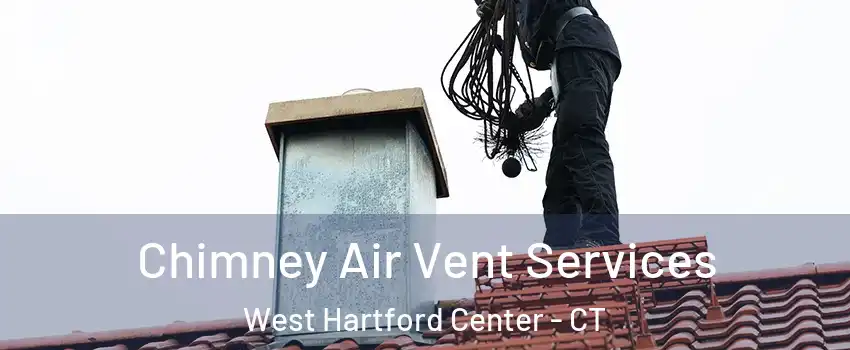 Chimney Air Vent Services West Hartford Center - CT