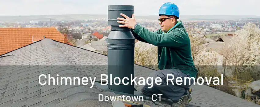 Chimney Blockage Removal Downtown - CT
