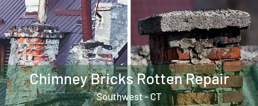 Chimney Bricks Rotten Repair Southwest - CT