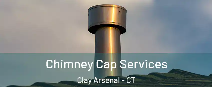 Chimney Cap Services Clay Arsenal - CT