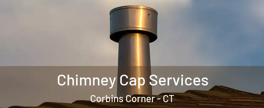 Chimney Cap Services Corbins Corner - CT