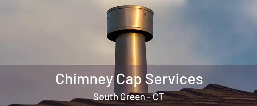 Chimney Cap Services South Green - CT
