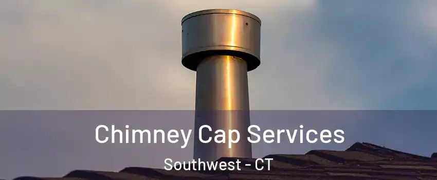Chimney Cap Services Southwest - CT