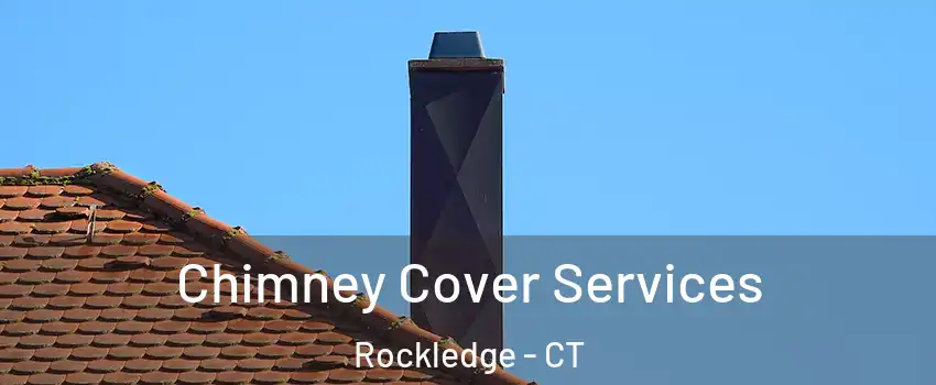 Chimney Cover Services Rockledge - CT