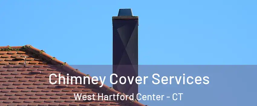 Chimney Cover Services West Hartford Center - CT