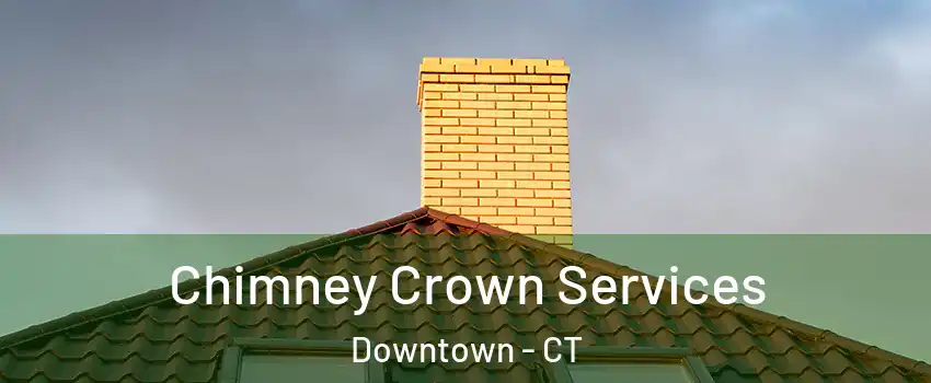 Chimney Crown Services Downtown - CT