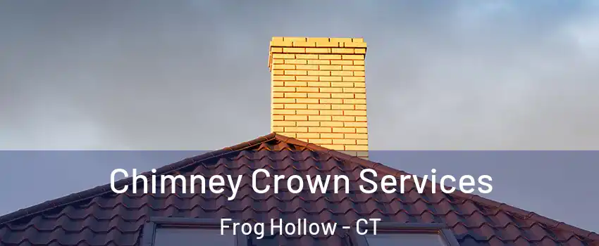 Chimney Crown Services Frog Hollow - CT
