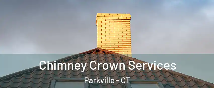 Chimney Crown Services Parkville - CT
