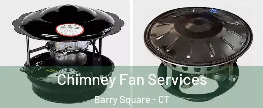 Chimney Fan Services Barry Square - CT
