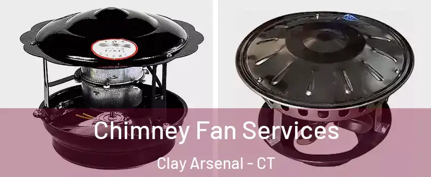 Chimney Fan Services Clay Arsenal - CT