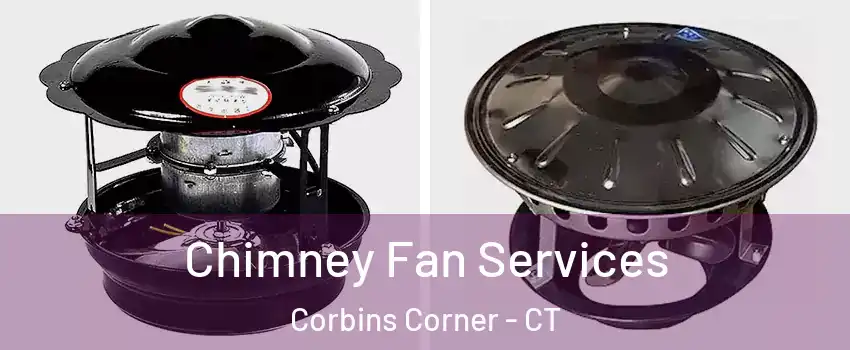Chimney Fan Services Corbins Corner - CT