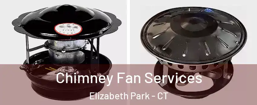 Chimney Fan Services Elizabeth Park - CT