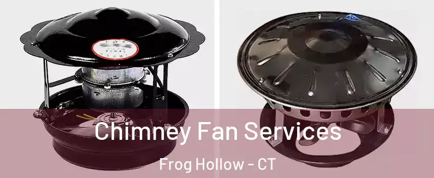 Chimney Fan Services Frog Hollow - CT