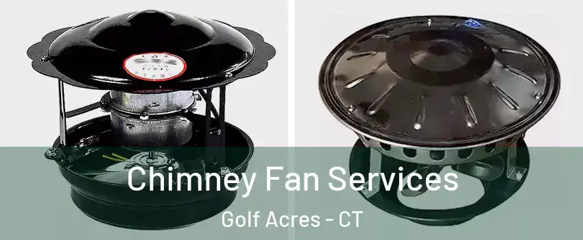 Chimney Fan Services Golf Acres - CT