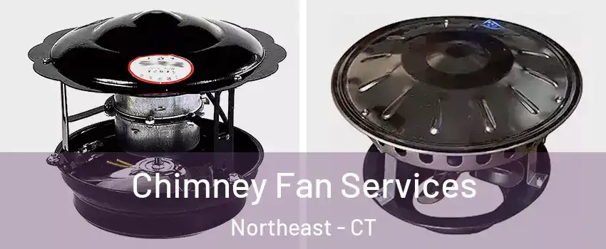 Chimney Fan Services Northeast - CT