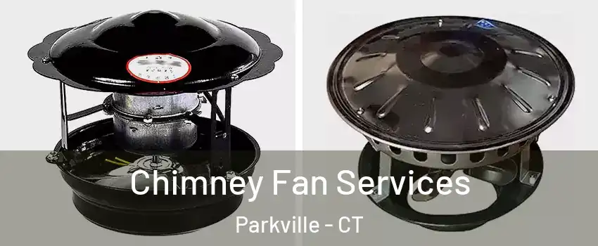 Chimney Fan Services Parkville - CT