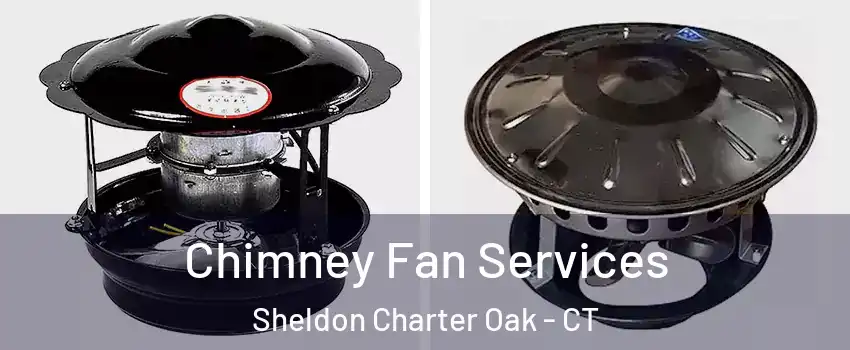 Chimney Fan Services Sheldon Charter Oak - CT