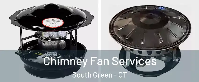 Chimney Fan Services South Green - CT