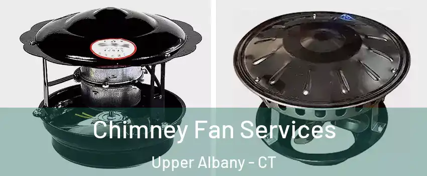 Chimney Fan Services Upper Albany - CT