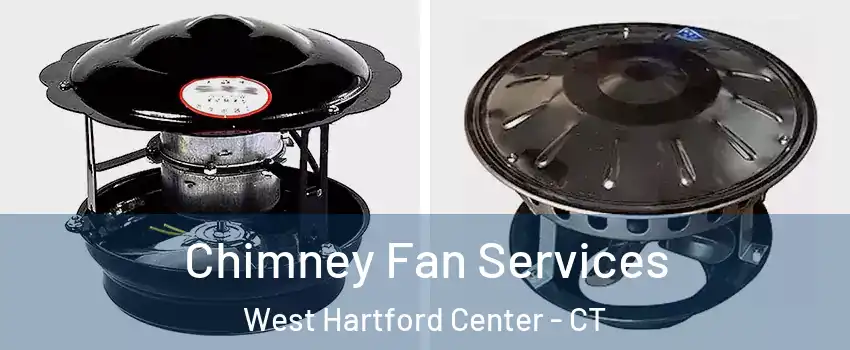 Chimney Fan Services West Hartford Center - CT