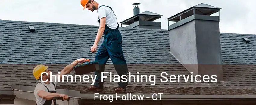Chimney Flashing Services Frog Hollow - CT