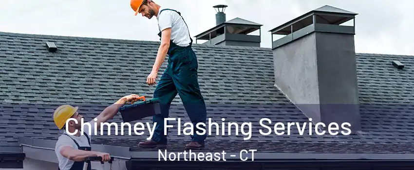 Chimney Flashing Services Northeast - CT