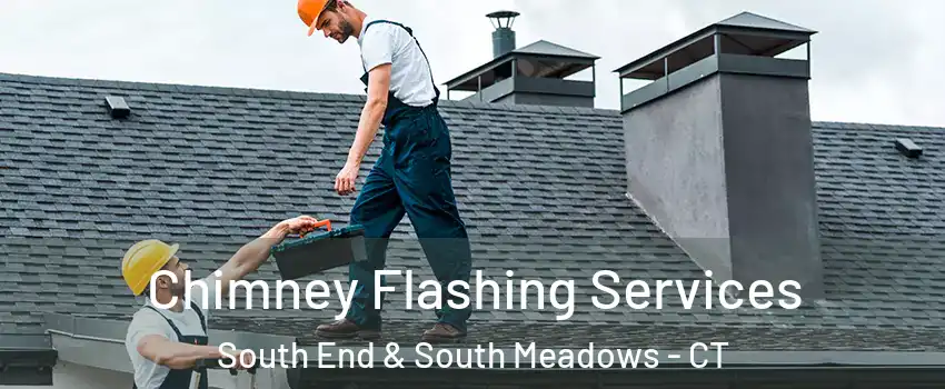 Chimney Flashing Services South End & South Meadows - CT