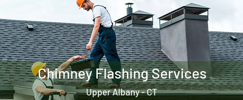 Chimney Flashing Services Upper Albany - CT