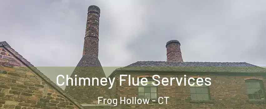 Chimney Flue Services Frog Hollow - CT