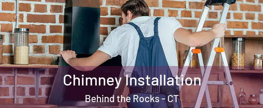 Chimney Installation Behind the Rocks - CT
